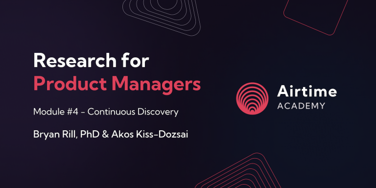 Research for Product Managers – Module 4 – Continuous discovery