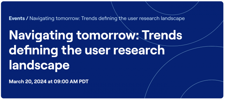 Trends defining the user research landscape